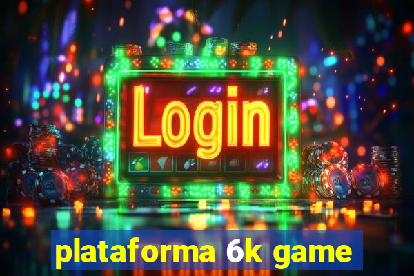 plataforma 6k game